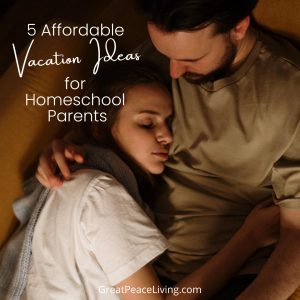 Homeschool Parents Need Vacations | GreatPeaceLiving.com #homeschool #marriage #homeschoolmoms