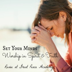 Set Your Minds Worship in Spirit and Truth, devotional thoughts at Great Peace Academy
