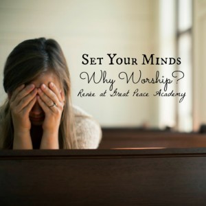 Set Your Minds: Why Worship? Devotional Thoughts at Great Peace Academy