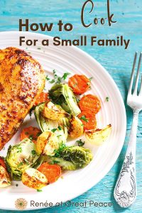 How to Cook for a Small Family | Renée at Great Peace #mealplanning #familydinners #smallfamilycooking #smallfamily #familyof3 #ihsnet