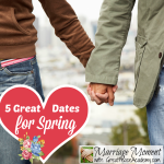 5 Great Dates for Spring for married couples. Marriage Moment by Renée at Great Peace Academy