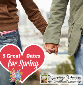 5 Great Dates for Spring | Marriage Moments with Renée at Great Peace