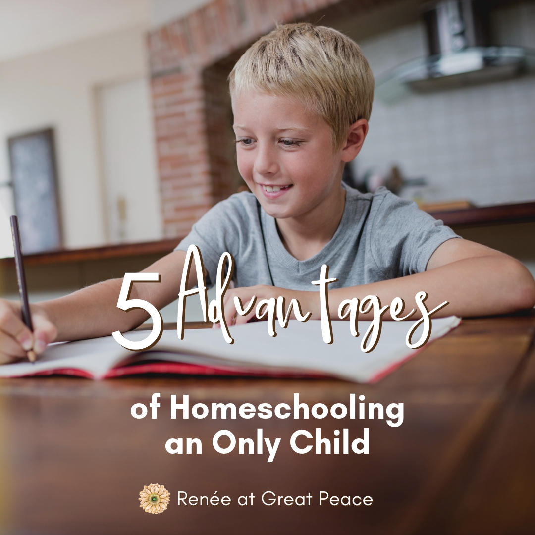 Advantages To Homeschooling Your Only Child Renee At Great Peace