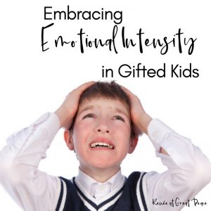 Learn how to embrace Emotional Intensity in your Gifted Child | @ReneeGreatPeace #ihsnet #gifted #gtchat #giftedandtalented #homeschooling #homeschool