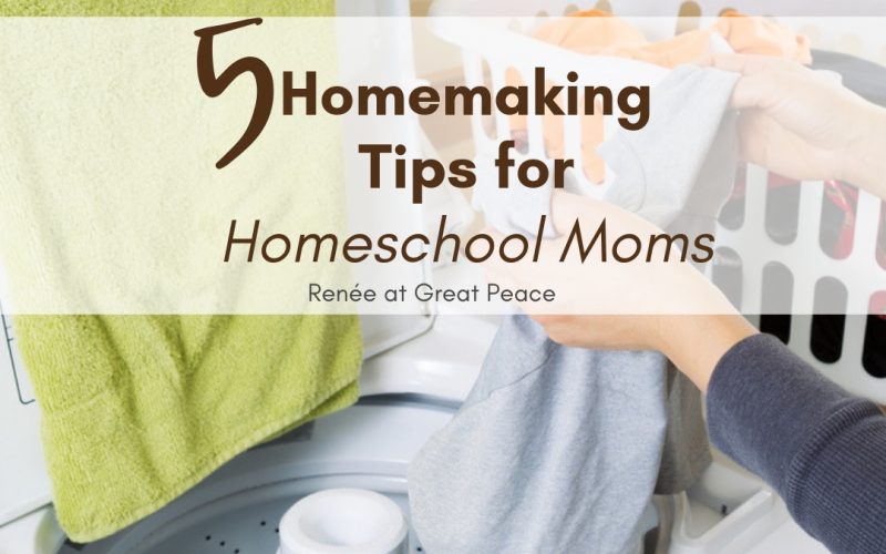 5 Homemaking Tips for Homeschool Moms | Renée at Great Peace #homemaker #householdmanagement #homeschool #ihsnet