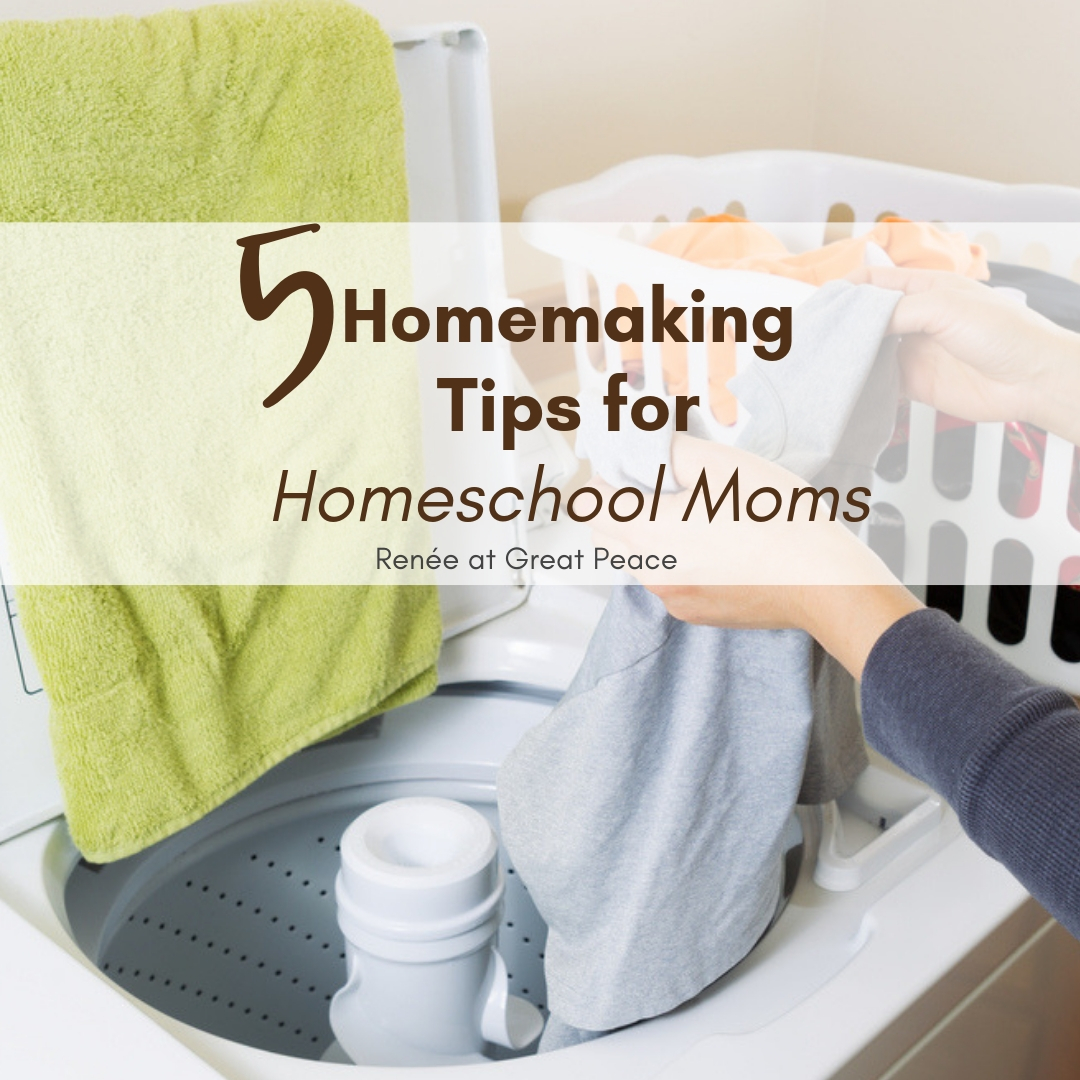 5 Homemaking Tips for Homeschool Moms | Renée at Great Peace #homemaker #householdmanagement #homeschool #ihsnet