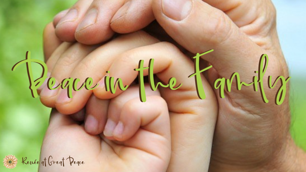 Finding Peace in the Family via ReneeatGreatPeace.com