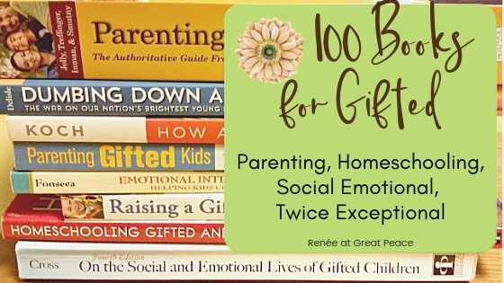 100 Books for Gifted Learners and their Parents | Renée at Great Peace #gifted #gtchat #giftedandtalented #giftedlearners #parentsofgifted #ihsnet #homeschool
