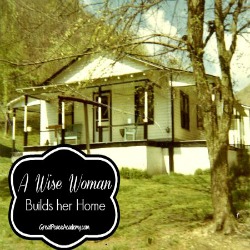 A wise woman builds her house.