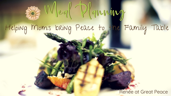 Meal Planning, Helping Moms bring Peace to the Family Table | Renée at Great Peace #ihsnet #homeschool #mealplanning #keeperathome
