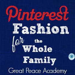 Pinterest Fashion for the Whole Family | Great Peace Academy