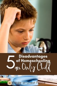 5 Disadvantages of Homeschooling an Only Child | Renée at Great Peace #homeschooling #homeschoolmoms #onlychild #ihsnet