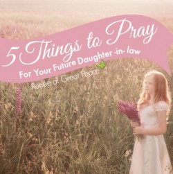 5 Things to Pray for your Future Daughter-in-Law