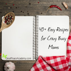Easy Recipes for Crazy Busy Moms | Renée at Great Peace