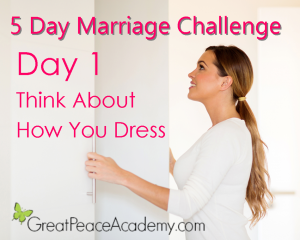 5 Day Marriage Challenge Day 1: Think About How You Dress | Marriage Moments with Great Peace Academy
