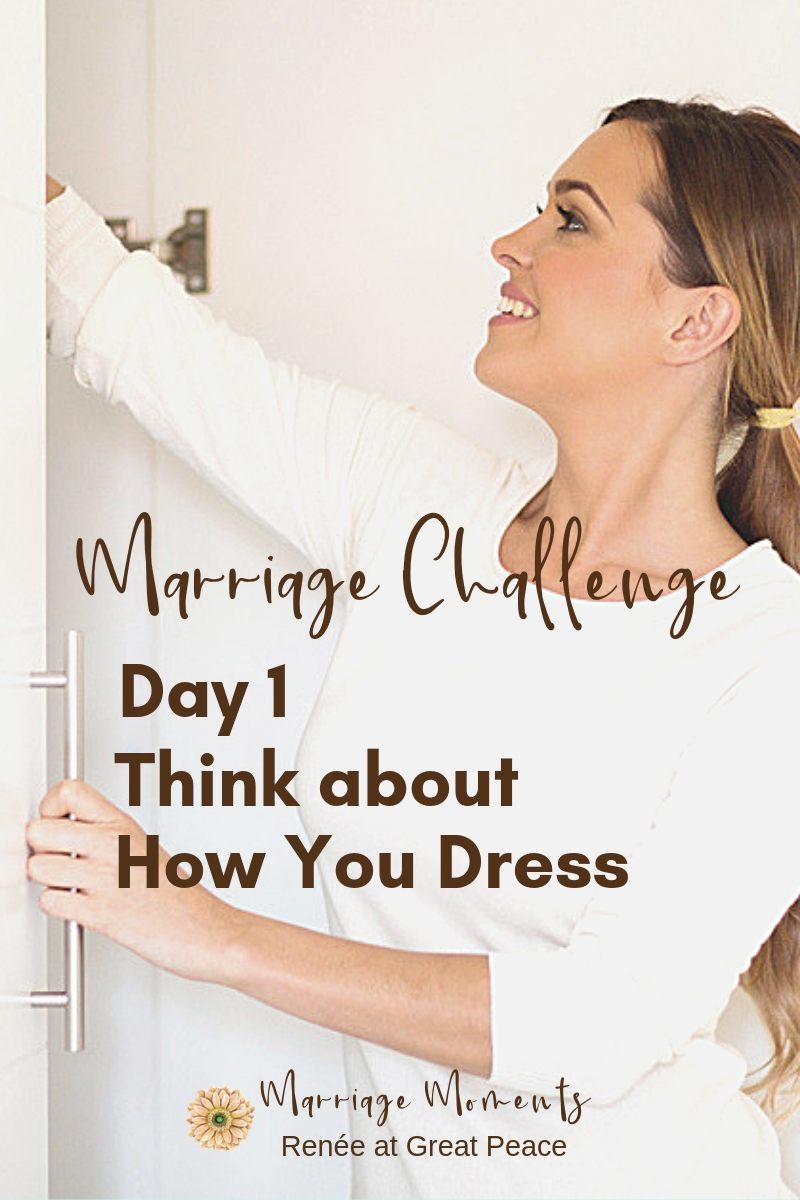Marriage Challenge Day 1 - Think about how you dress | Renée at Great Peace #MarriageChallenge #marriagemoments #marriage #wives