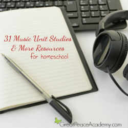 31 Music Unit Studies & More Resources for Homeschool | Great Peace Academy #ihsnet