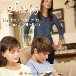 12 Homeschool Quotes for the Heart of a Homeschool Mom | GreatPeaceAcademy.com