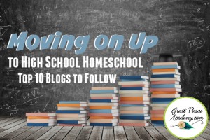 Moving up to High School Homeschool 10 Blogs to Follow | Great Peace Academy #ihsnet