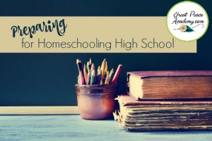 Preparing for Homeschooling High School | GreatPeaceAcademy.com