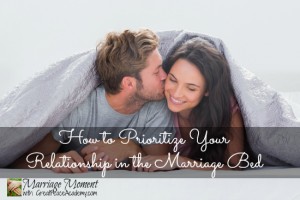 How to Prioritize your Relationship in the Marriage Bed | Marriage Moment at GreatPeaceAcademy.com