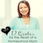 12 Homeschool Quotes for the Heart of a Homeschool Mom | GreatPeaceAcademy.com
