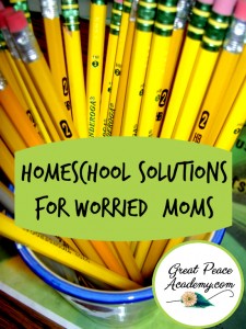 Homeschool Solutions for Worried Moms | GreatPeaceAcademy.com #ihsnet #homeschool