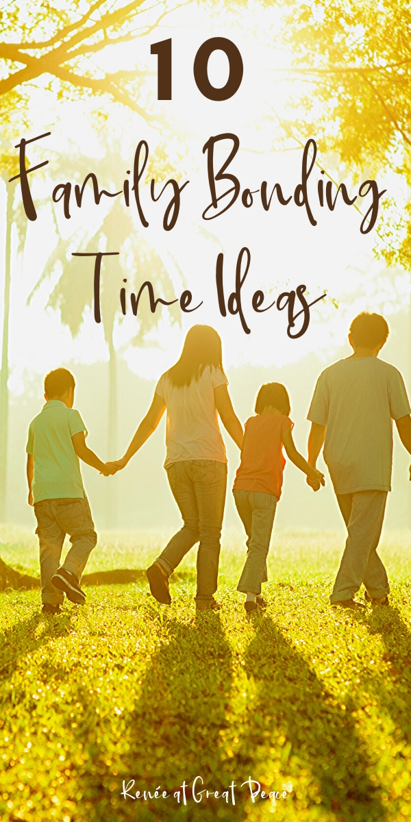 10 Family Bonding Time Ideas | ReneeatGreatPeace.com #family #familybonding #familytime