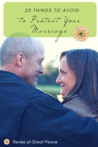 20 Things to Not Do to Protect Your Marriage | Renée at Great Peace
