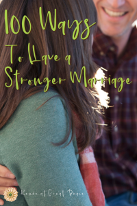100 Ways to Have a Stronger Marriage | Renée at Great Peace #marriage #marriagemoments #homeschoolmoms #ihsnet