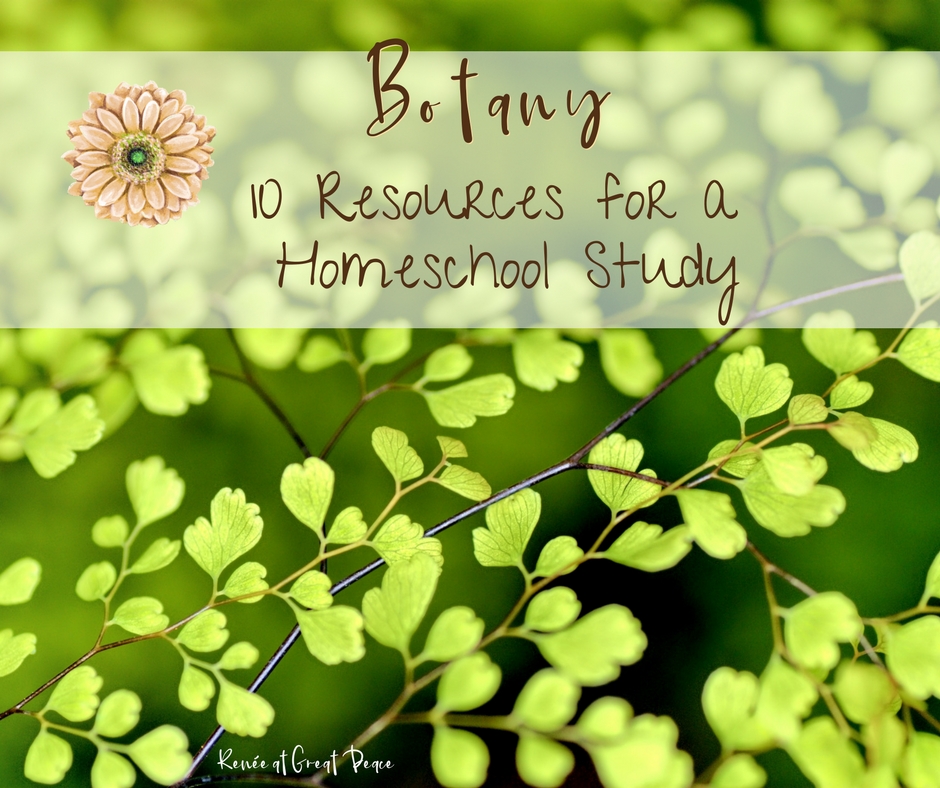 10 Resources for a Botany Homeschool Study | ReneeatGreatPeace.com #ihsnet #homeschool #science #botany