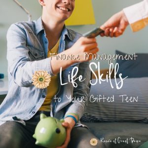 Teaching Finance Management Life Skills to Your Gifted Teen | Renée at Great Peace #ihsnet #homeschool #gifted