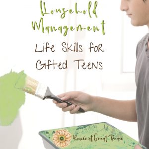 Household Management Life Skills to Teach Gifted Teens | Renée at Great Peace #ihsnet #gifted