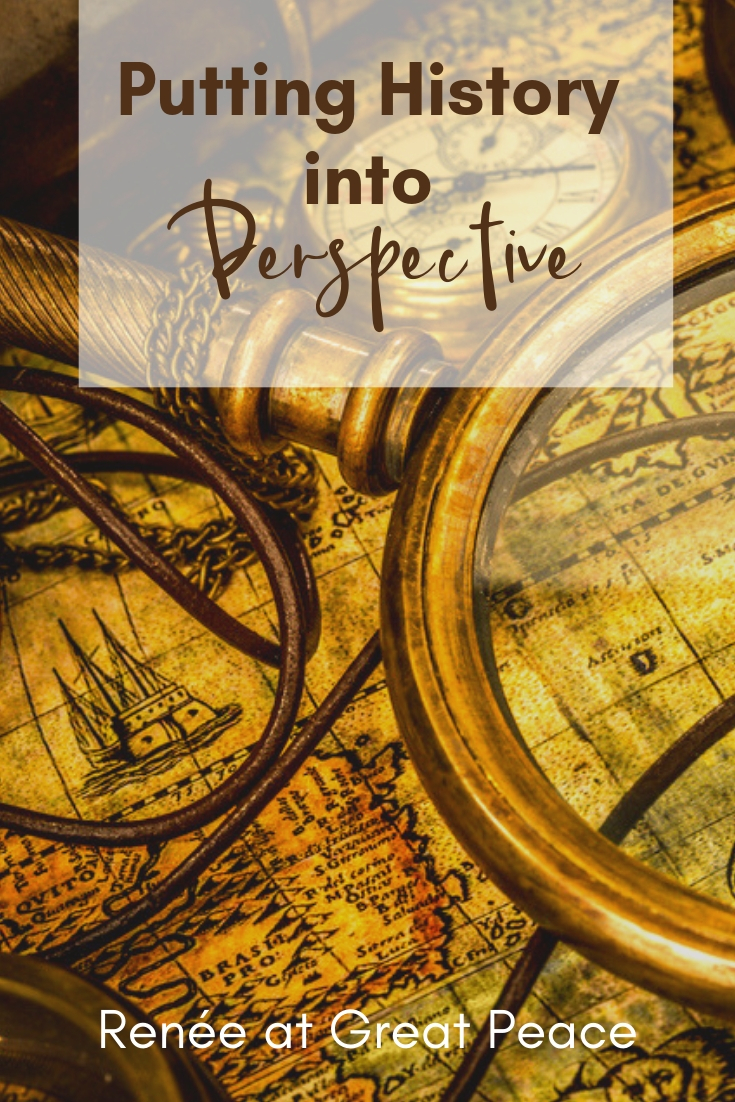 Putting History into Perspective | Renée at Great Peace #homeschool #history #ihsnet