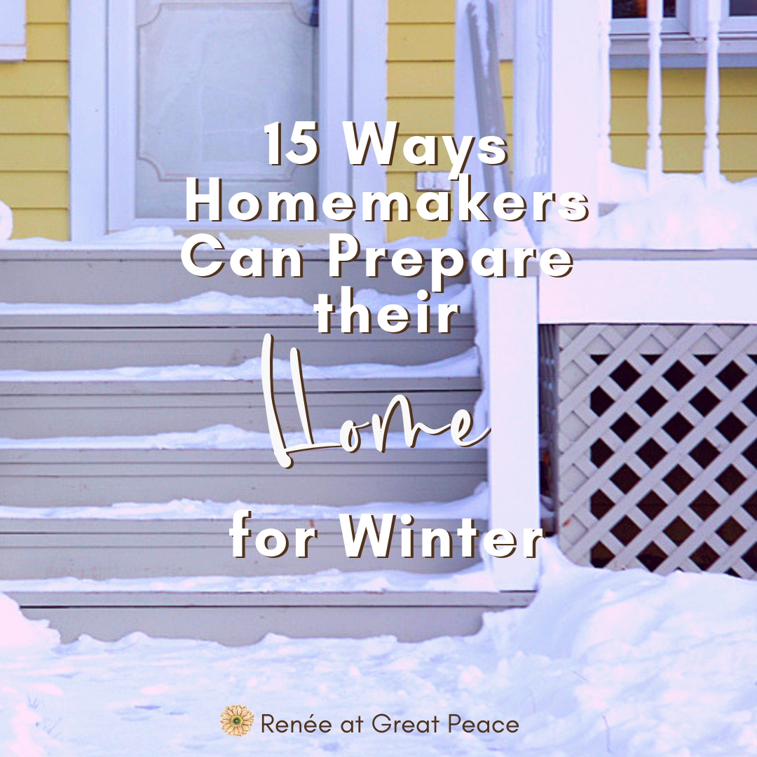 15 Ways Homemakers Can Prepare Their Homes for Winter | Renée at Great Peace #homemaker #home #managehousehold #keeper