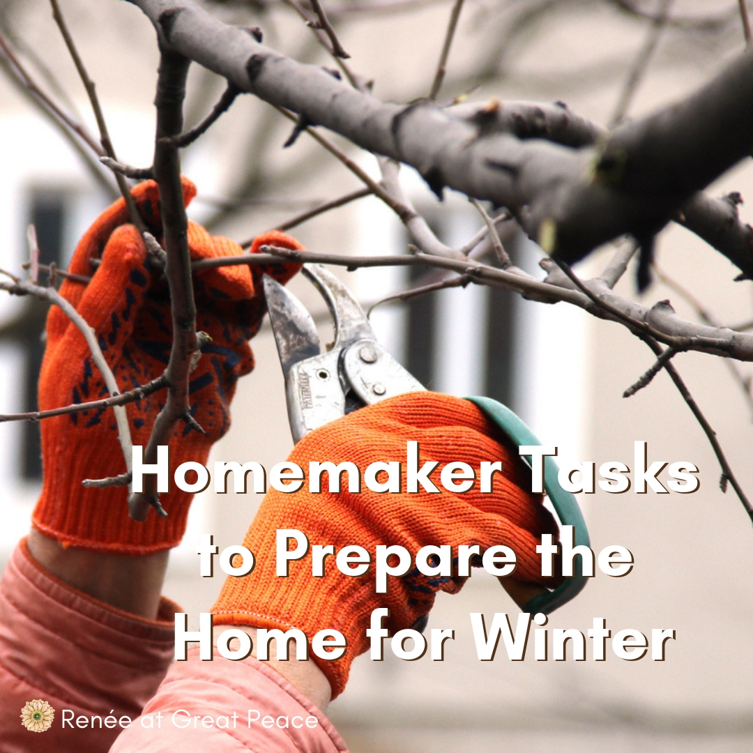 Homemaker Tasks to Prepare The Home for Winter, like trimming tree branches. 