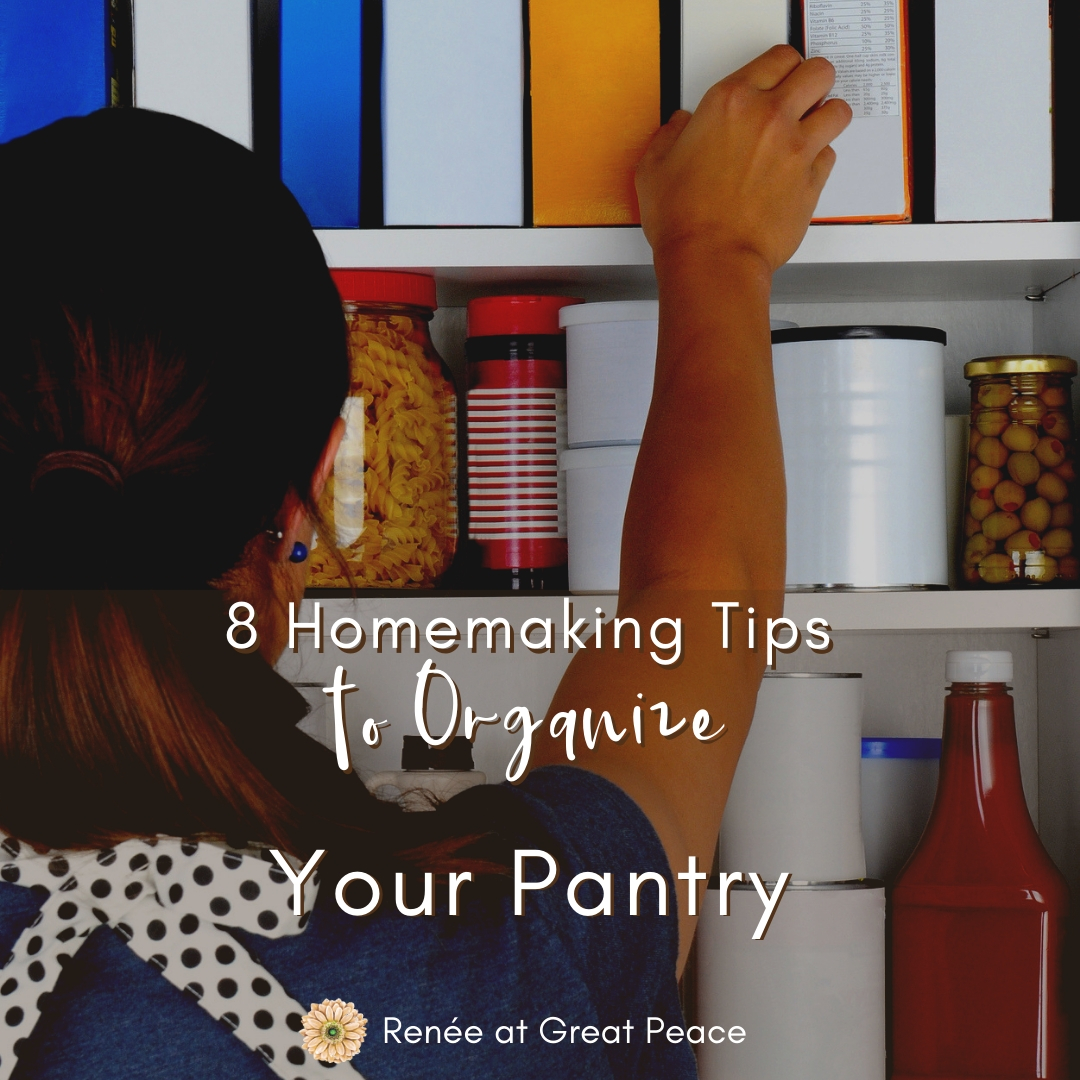 8 Homemaking Tips to Organize Your Pantry | Renée at Great Peace #homemaker #keeperathome #householdchores