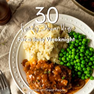 30 Family Dinner Ideas for a Busy Weeknight | Renée at Great Peace #familydinnerideas #mealplanning #dinner #whatsfordinner