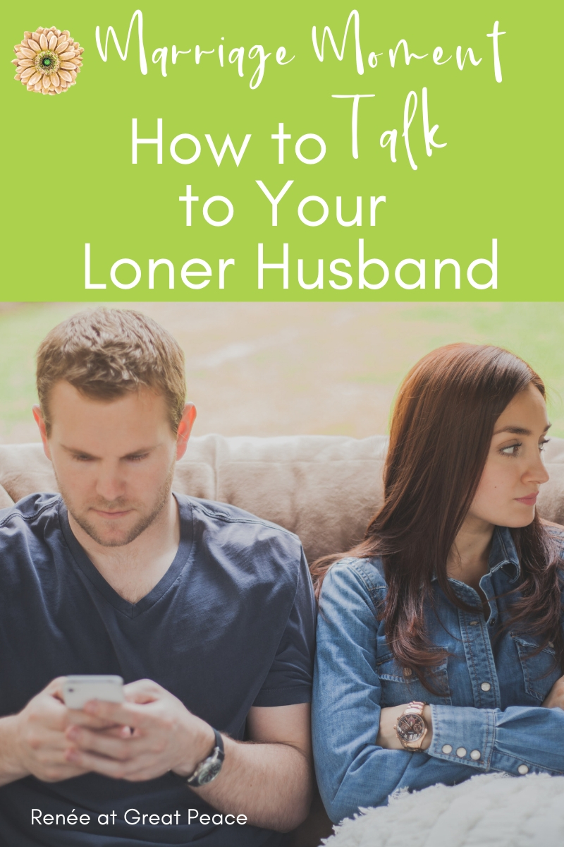 How to Talk to Your Man when Your Husband is a Loner