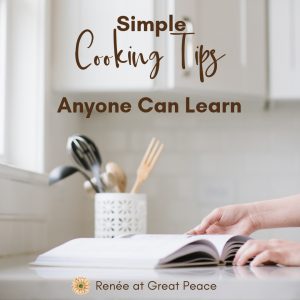 Simple Cooking Tips Anyone Can Learn | Renée at Great Peace #mealplanning #cookingtips #familycooking