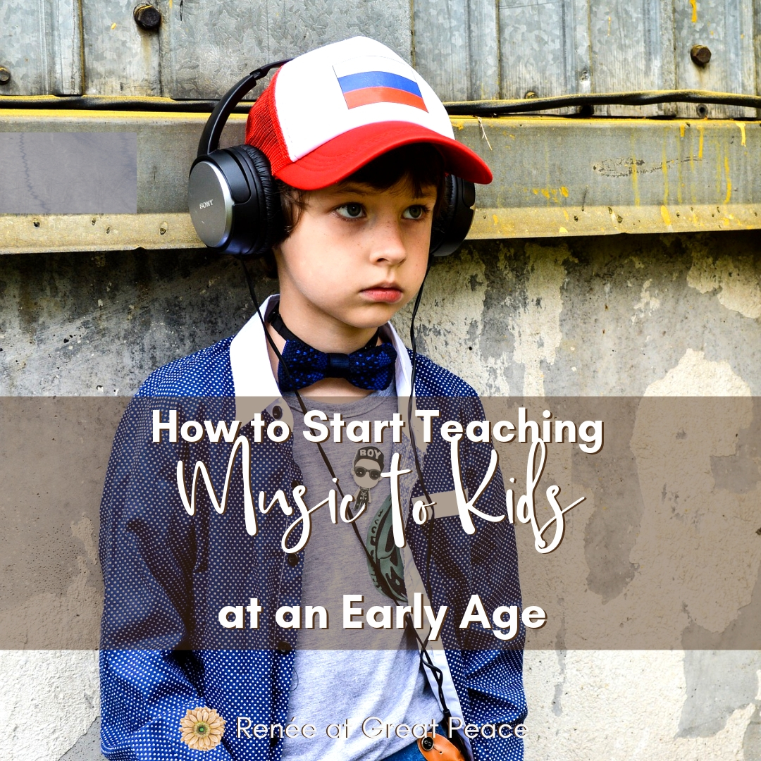 How to Start Teaching Music to Kids at an Early Age | Renée at Great Peace #homeschool #music #kidsandmusic #teachmusic #ihsnet