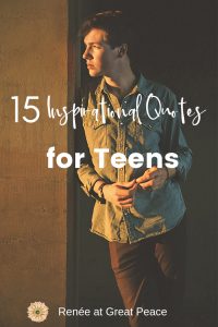 15 Inspirational Quotes for Teens | Renée at Great Peace #teens #quotes #quotable #homeschool #homeschoolhighschool #ihsnet