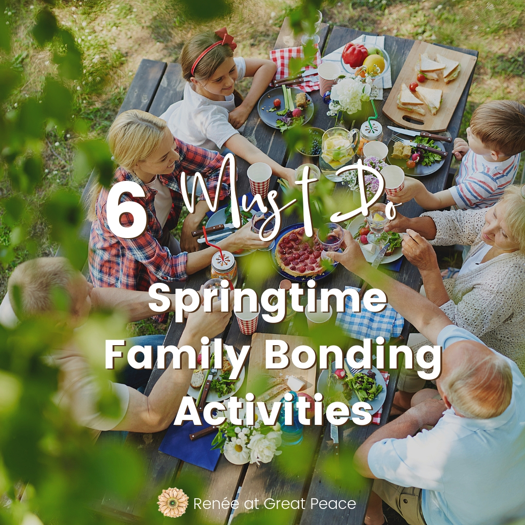 Family Bonding Activities to Do This Spring - Renée at Great Peace