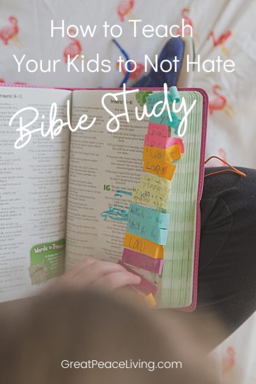 How to Teach your Kids to Not Hate Bible Study | GreatPeaceLiving.com #biblestudy #kidsbiblestudy #parenting #Christianparents #homeschool #homeschoolbiblestudy