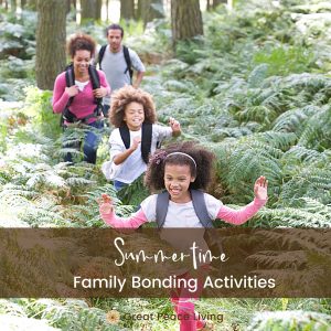 Summertime Family Bonding Activities | Great Peace Living #familybonding #summertime #activities