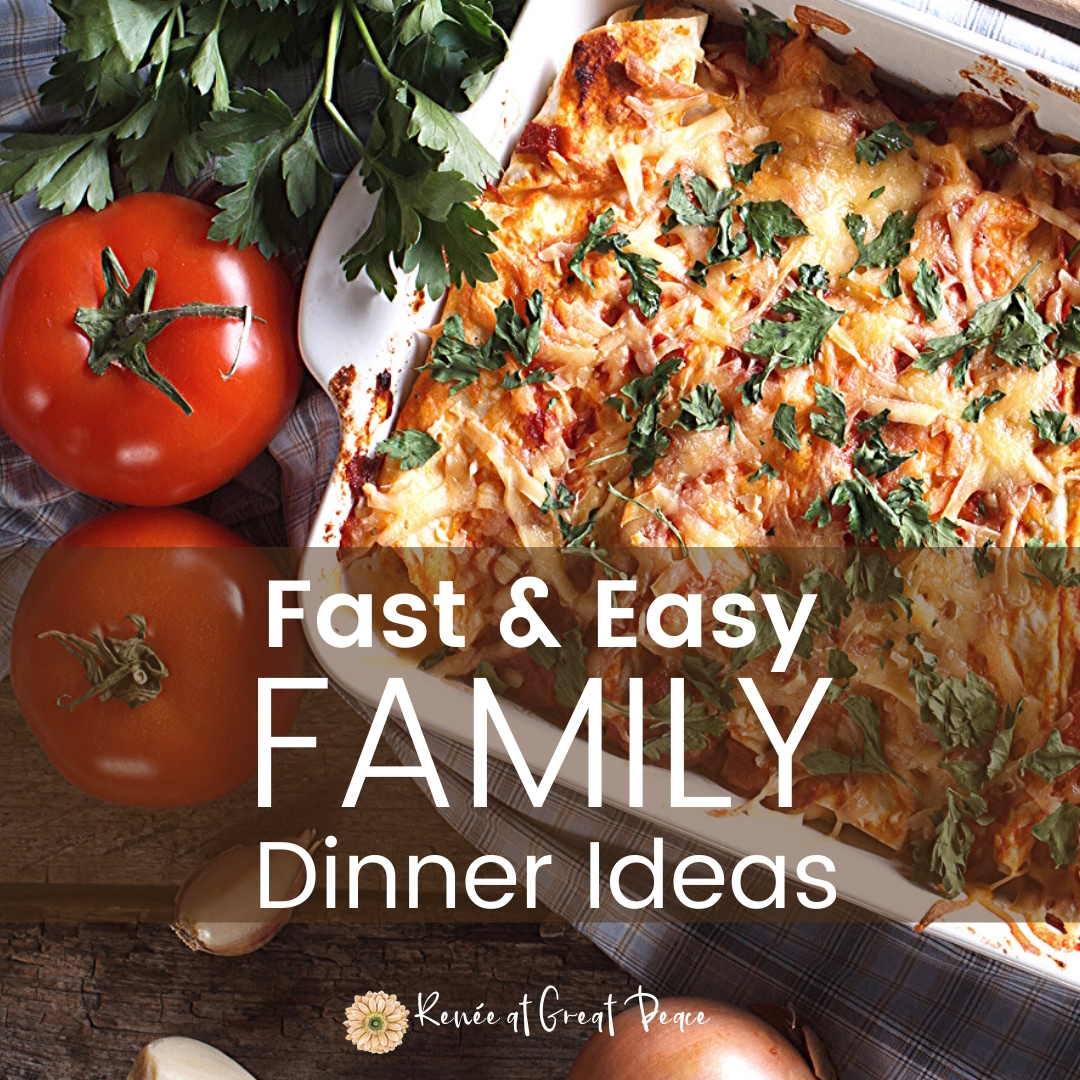 Fast and Easy Family Dinner Ideas | Great Peace Living