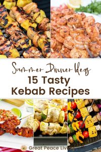 15 Tasty Kebab Recipes - Summer Dinner Ideas | Great Peace Living #mealplanning #dinnerideas #summerdinnerideas #kebabs #kabobs #recipeideas #familydinnerideas