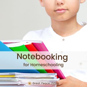 Notebooking for Homeschool | Great Peace Living #homeschool #notebooking #homeschooling #ihsnet