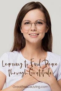 Learning to Find Peace through Gratitude | Great Peace Living #peace #gratitude #peacefullliving