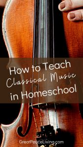 Photo of violin with text that reads, How to Teach Music in Homeschool | GreatPeaceLiving.com